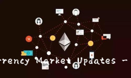 Today's Latest Cryptocurrency Market Updates - Key Trends and Insights